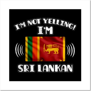 I'm Not Yelling I'm Sri Lankan - Gift for Sri Lankan With Roots From Sri Lanka Posters and Art